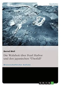 E-Book (epub) Die Wahrheit über Pearl Harbor und den japanischen "Überfall" von Bernd Weil