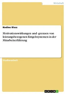 E-Book (epub) Leistungsbezogene Entgeltsysteme als Instrumente der Mitarbeiterführung im Hinblick auf Motivationswirkungen und -grenzen von Nadine Bless