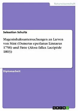 E-Book (epub) Mageninhaltsuntersuchungen an Larven von Stint (Osmerus eperlanus Linnaeus 1758) und Finte (Alosa fallax Lacépède 1803) von Sebastian Schultz