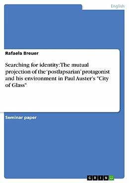 eBook (epub) Searching for identity: The mutual projection of the 'postlapsarian' protagonist and his environment in Paul Auster's "City of Glass" de Rafaela Breuer