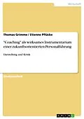 E-Book (epub) "Coaching" als wirksames Instrumentarium einer zukunftsorientierten Personalführung von Thomas Grimme, Etienne Pflücke