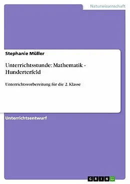 E-Book (epub) Unterrichtsstunde: Mathematik - Hunderterfeld von Stephanie Müller