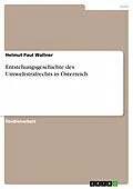 E-Book (epub) Entstehungsgeschichte des Umweltstrafrechts in Österreich von Helmut Paul Wallner