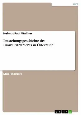 E-Book (epub) Entstehungsgeschichte des Umweltstrafrechts in Österreich von Helmut Paul Wallner
