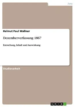 E-Book (epub) Dezemberverfassung 1867 von Helmut Paul Wallner