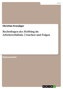 E-Book (pdf) Rechtsfragen des Mobbing im Arbeitsverhältnis - Ursachen und Folgen von Christian Kronjäger