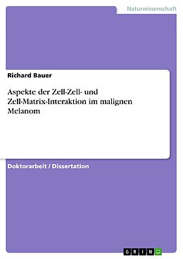 E-Book (pdf) Aspekte der Zell-Zell- und Zell-Matrix-Interaktion im malignen Melanom von Richard Bauer