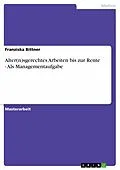 E-Book (epub) Alter(n)sgerechtes Arbeiten bis zur Rente - Als Managementaufgabe von Franziska Bittner