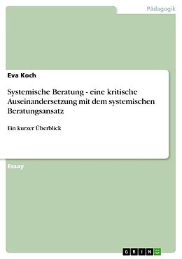 E-Book (epub) Systemische Beratung - eine kritische Auseinandersetzung mit dem systemischen Beratungsansatz von Eva Koch