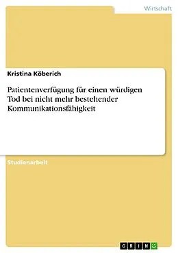 E-Book (epub) Patientenverfügung für einen würdigen Tod bei nicht mehr bestehender Kommunikationsfähigkeit von Kristina Köberich