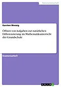 E-Book (pdf) Öffnen von Aufgaben zur natürlichen Differenzierung im Mathematikunterricht der Grundschule von Karsten Wenzig
