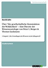 E-Book (pdf) Über "Die gesellschaftliche Konstruktion der Wirklichkeit" - Eine Theorie der Wissenssoziologie von Peter L. Berger & Thomas Luckmann von David Jahn