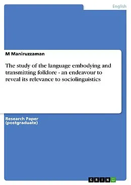 E-Book (epub) The study of the language embodying and transmitting folklore - an endeavour to reveal its relevance to sociolinguistics von M. Maniruzzaman