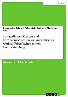 E-Book (epub) Abtrag dünner Krusten und Korrosionsschichten von mineralischen Werkstoffoberflächen mittels Laserbestrahlung von Alexander Schnell, Goretzki Lothar, Christian Kaps