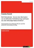 E-Book (epub) Erd-Demokratie - Ist sie eine Alternative zur neoliberalen Globalisierung und kann sie eine lebendige Kultur fördern? von Franziska Reinold