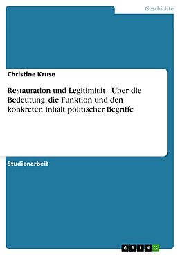 E-Book (epub) Restauration und Legitimität - Über die Bedeutung, die Funktion und den konkreten Inhalt politischer Begriffe von Christine Kruse
