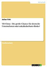 E-Book (pdf) VR China - Die große Chance für deutsche Unternehmen oder unkalkulierbares Risiko? von Julian Fink