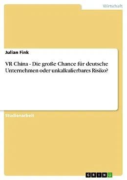 E-Book (pdf) VR China - Die große Chance für deutsche Unternehmen oder unkalkulierbares Risiko? von Julian Fink