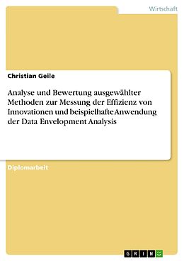 E-Book (pdf) Analyse und Bewertung ausgewählter Methoden zur Messung der Effizienz von Innovationen und beispielhafte Anwendung der Data Envelopment Analysis von Christian Geile