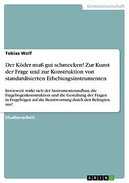 E-Book (epub) Der Köder muß gut schmecken! Zur Kunst der Frage und zur Konstruktion von standardisierten Erhebungsinstrumenten von Tobias Wolf