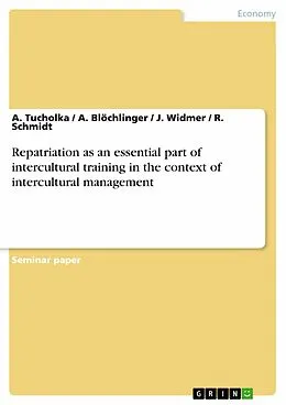 E-Book (pdf) Repatriation as an essential part of intercultural training in the context of intercultural management von A. Tucholka, A. Blöchlinger, J. Widmer
