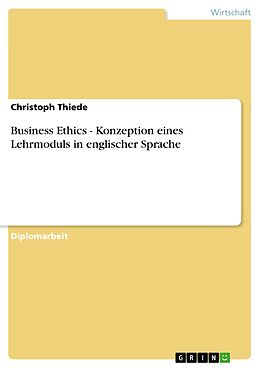 E-Book (pdf) Business Ethics - Konzeption eines Lehrmoduls in englischer Sprache von Christoph Thiede