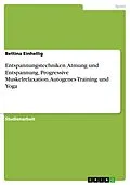 E-Book (epub) Entspannungstechniken - Atmung und Entspannung, Progressive Muskel Relaxation, Autogenes Training und Yoga von Bettina Einhellig