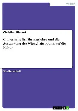 E-Book (epub) Chinesische Ernährungslehre und die Auswirkung des Wirtschaftsbooms auf die Kultur von Christian Bienert