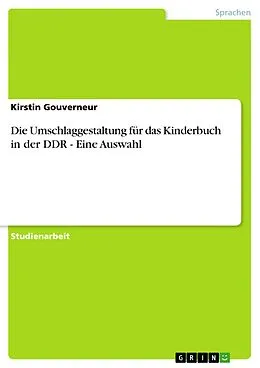 E-Book (pdf) Die Umschlaggestaltung für das Kinderbuch in der DDR - Eine Auswahl von Kirstin Gouverneur