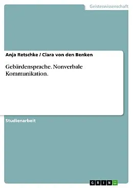 E-Book (epub) Nonverbale Kommunikation - Gebärdensprache von Anja Retschke, Clara von den Benken