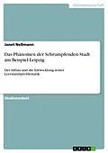 E-Book (pdf) Das Phänomen der Schrumpfenden Stadt am Beispiel Leipzig von Janet Neßmann