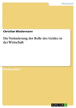E-Book (pdf) Die Veränderung der Rolle des Geldes in der Wirtschaft von Christian Wiedermann