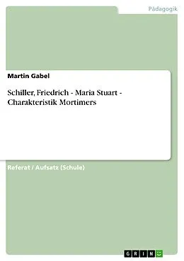 E-Book (pdf) Schiller, Friedrich - Maria Stuart - Charakteristik Mortimers von Martin Gabel