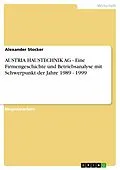 E-Book (epub) AUSTRIA HAUSTECHNIK AG - Eine Firmengeschichte und Betriebsanalyse mit Schwerpunkt der Jahre 1989 - 1999 von Alexander Stocker