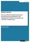 E-Book (epub) Die neue Weltwirtschaftsordnung als geschichtswissenschaftliches und -didaktisches Problem: Geschichte der UNCTAD - Konferenzen von Matthias Schramm