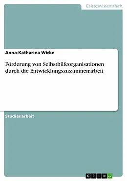 E-Book (epub) Förderung von Selbsthilfeorganisationen durch die Entwicklungszusammenarbeit von Anna-Katharina Wicke