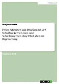 E-Book (epub) Freies Schreiben und Drucken mit der Schuldruckerei : Lesen- und Schreibenlernen ohne Fibel, aber mit Begeisterung. von Marjan Rosetz