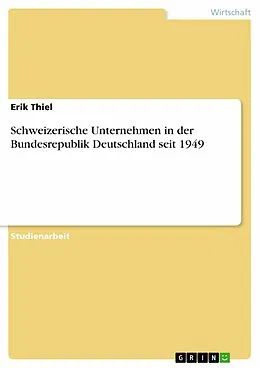 E-Book (epub) Schweizerische Unternehmen in der Bundesrepublik Deutschland seit 1949 von Erik Thiel