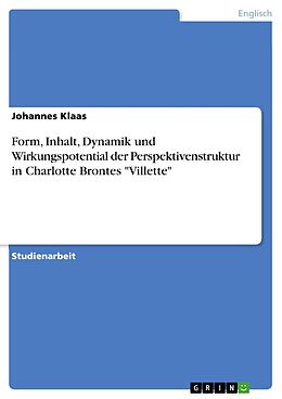 E-Book (epub) Form, Inhalt, Dynamik und Wirkungspotential der Perspektivenstruktur in Charlotte Brontes Villette von Johannes Klaas