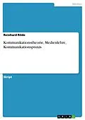 E-Book (epub) Kommunikationstheorie, Medienlehre, Kommunikationspraxis von Reinhard Röde