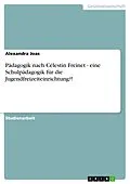 E-Book (epub) Pädagogik nach Célestin Freinet - eine Schulpädagogik für die Jugendfreizeiteinrichtung?! von Alexandra Joas