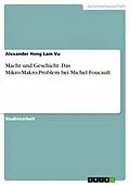 E-Book (epub) Macht und Geschicht: Das Mikro-Makro-Problem bei Michel Foucault von Alexander Hong Lam Vu