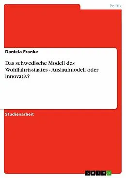 E-Book (pdf) Das schwedische Modell des Wohlfahrtsstaates - Auslaufmodell oder innovativ? von Daniela Franke