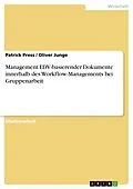 E-Book (epub) Management EDV-basierender Dokumente innerhalb des Workflow-Managements bei Gruppenarbeit von Patrick Press, Oliver Junge