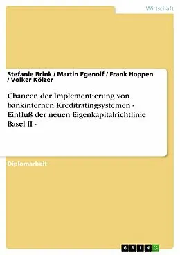E-Book (epub) Chancen der Implementierung von bankinternen Kreditratingsystemen - Einfluß der neuen Eigenkapitalrichtlinie Basel II - von Stefanie Brink, Martin Egenolf, Frank Hoppen