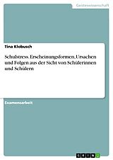 E-Book (pdf) Schulstress, Erscheinungsformen, Ursachen und Folgen aus der Sicht von Schülerinnen und Schülern von Tina Klobusch