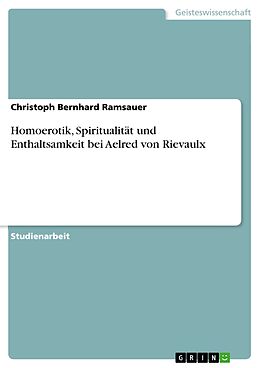 E-Book (epub) Homoerotik, Spiritualität und Enthaltsamkeit bei Aelred von Rievaulx von Christoph Bernhard Ramsauer