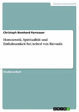 E-Book (epub) Homoerotik, Spiritualität und Enthaltsamkeit bei Aelred von Rievaulx von Christoph Bernhard Ramsauer