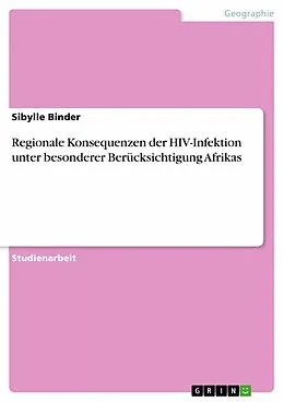 E-Book (epub) Regionale Konsequenzen der HIV-Infektion unter besonderer Berücksichtigung Afrikas von Sibylle Binder