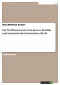 E-Book (epub) Die NATO Intervention im Kosovo Konflikt und internationales humanitäres Recht von Hans Wolfram Kessler